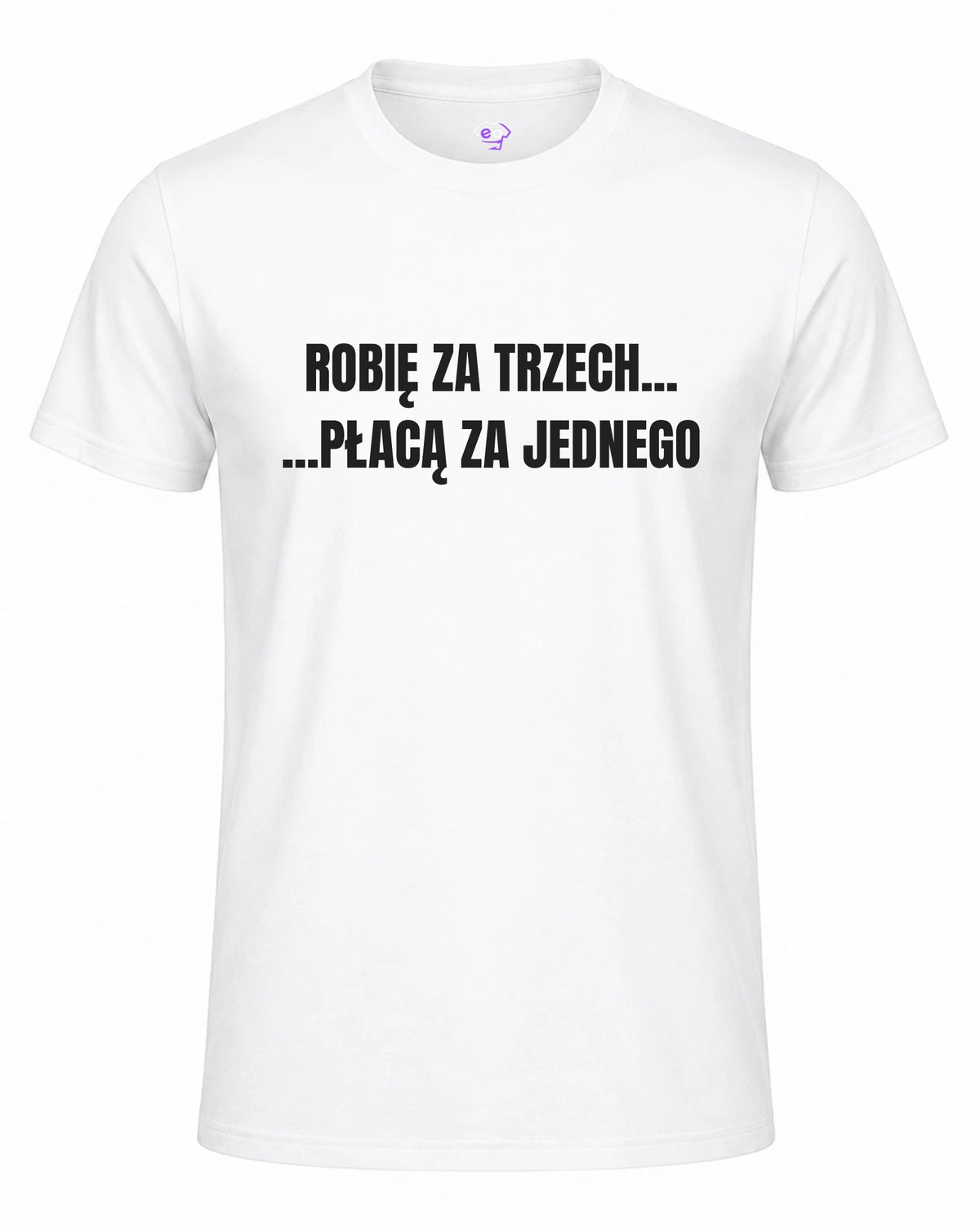 Koszulka 100% Bawełna - Robię za trzech, płacą za jednego
