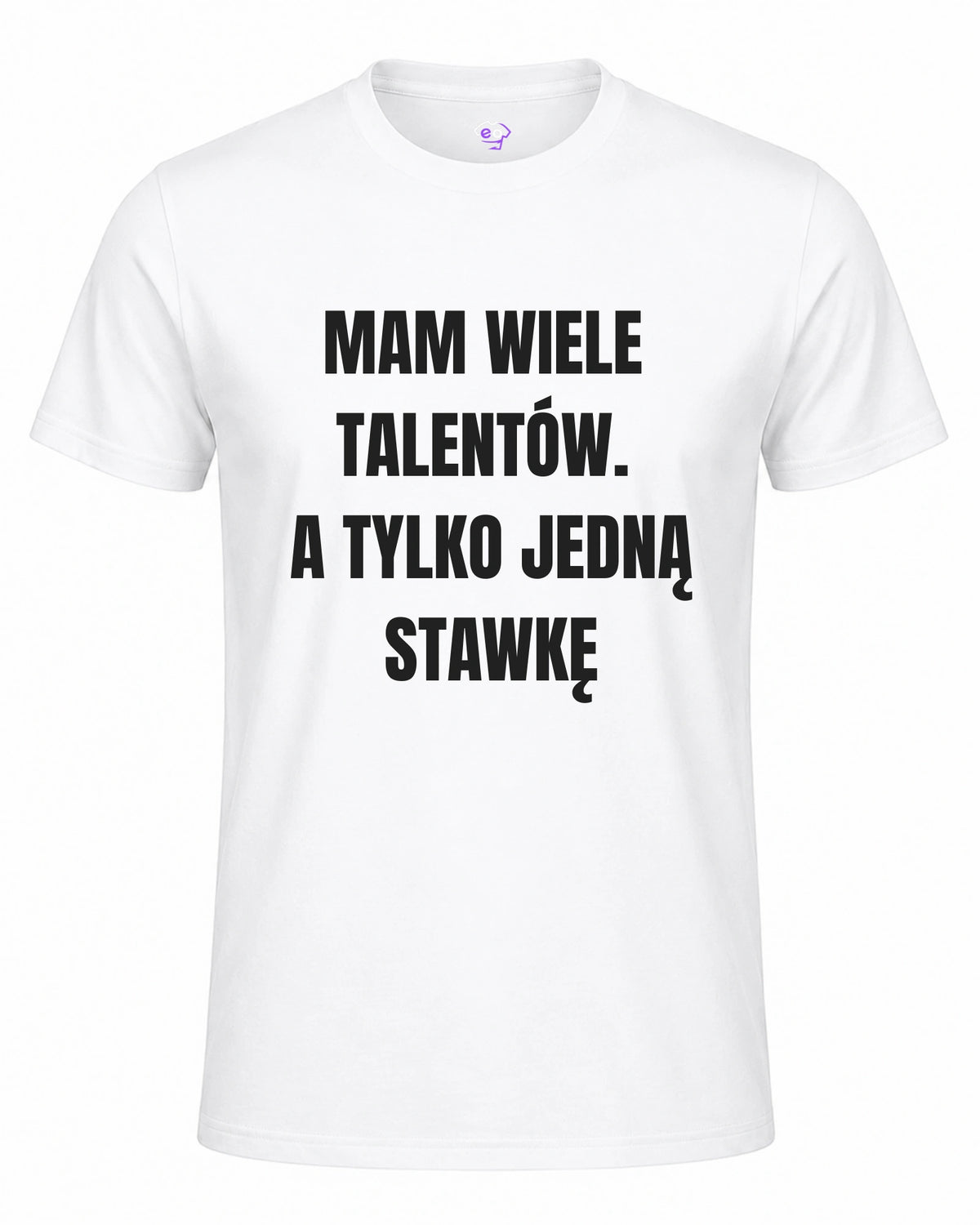 Koszulka 100% Bawełna - Mam Wiele Talentów. A Tylko Jedną Stawkę