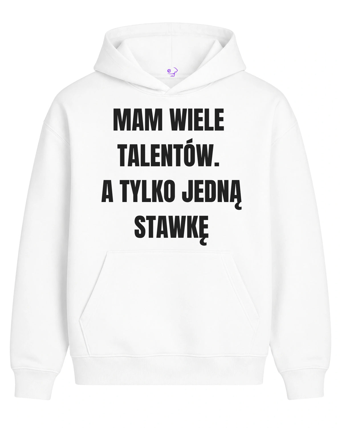 Bawełniana Bluza - Mam Wiele Talentów. A Tylko Jedną Stawkę