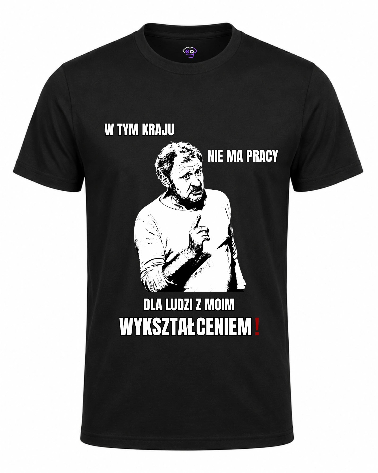 Koszulka 100% Bawełna - W tym kraju nie ma pracy dla ludzi z moim wykształceniem