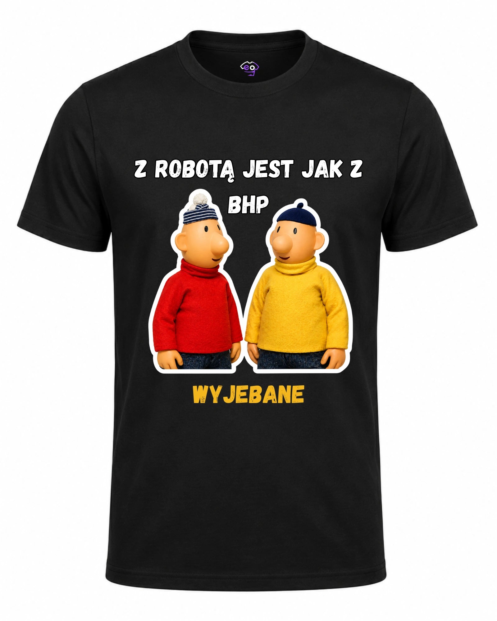 Koszulka 100% Bawełna - Z robotą jest jak z BHP Wyjebane ( Sąsiedzi )
