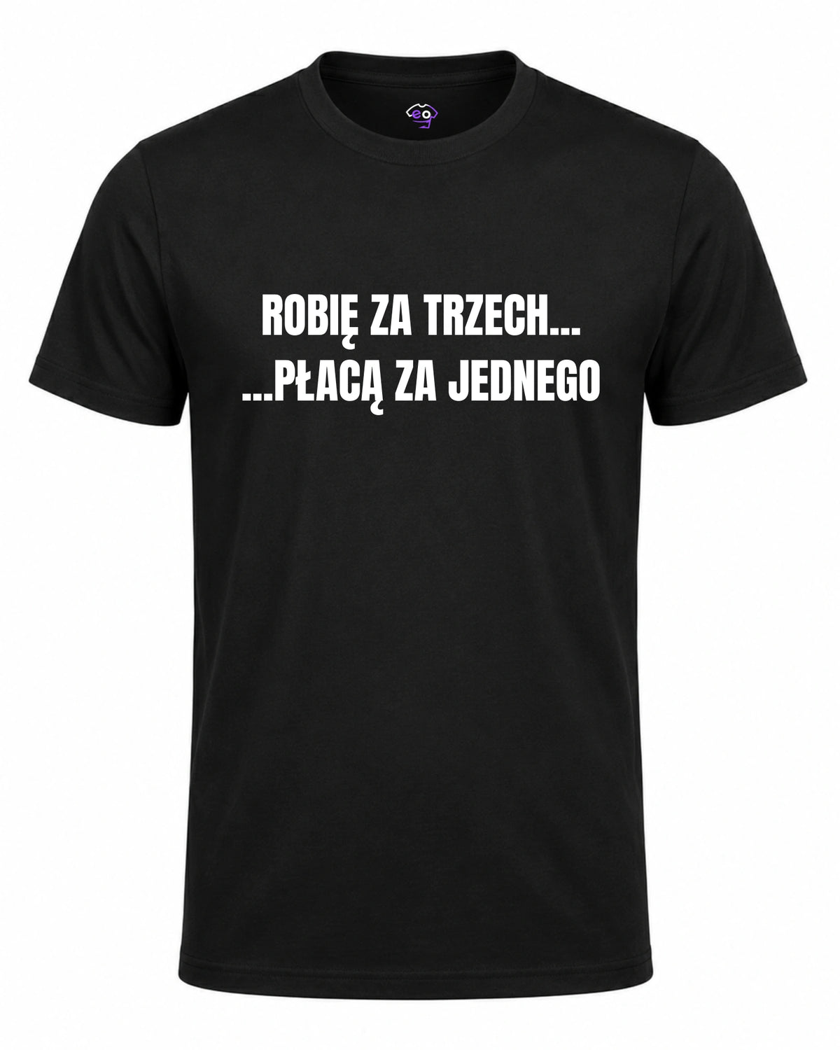 Koszulka 100% Bawełna - Robię za trzech, płacą za jednego