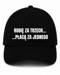 Czapka z daszkiem 100% Bawełna - Robię za trzech... Płacą za jednego